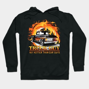 Truck Guy - Way Hotter than Car Guys Funny Hoodie